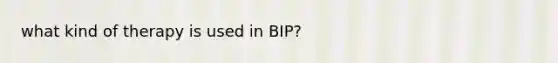 what kind of therapy is used in BIP?