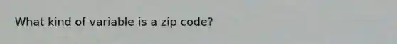 What kind of variable is a zip code?