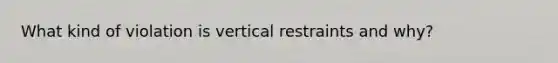 What kind of violation is vertical restraints and why?