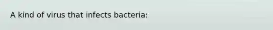 A kind of virus that infects bacteria: