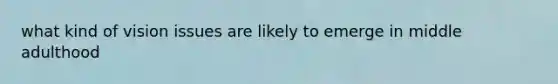 what kind of vision issues are likely to emerge in middle adulthood