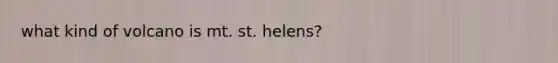 what kind of volcano is mt. st. helens?