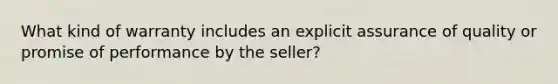 What kind of warranty includes an explicit assurance of quality or promise of performance by the seller?