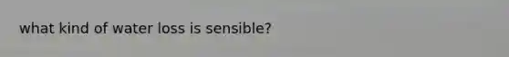 what kind of water loss is sensible?