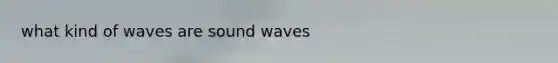 what kind of waves are sound waves