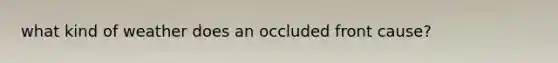 what kind of weather does an occluded front cause?