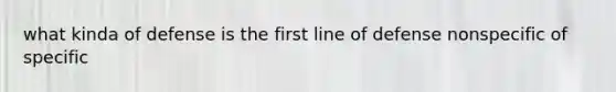 what kinda of defense is the first line of defense nonspecific of specific