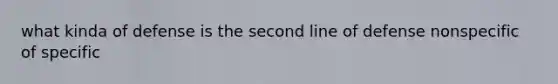 what kinda of defense is the second line of defense nonspecific of specific