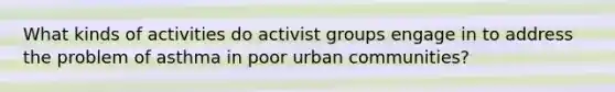 What kinds of activities do activist groups engage in to address the problem of asthma in poor urban communities?