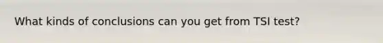 What kinds of conclusions can you get from TSI test?