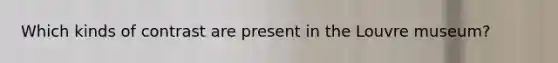 Which kinds of contrast are present in the Louvre museum?