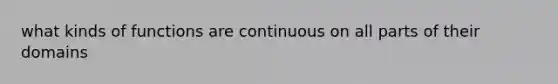 what kinds of functions are continuous on all parts of their domains