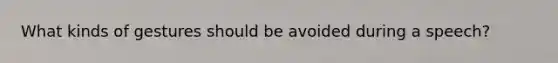 What kinds of gestures should be avoided during a speech?