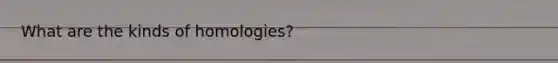 What are the kinds of homologies?