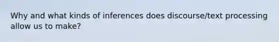 Why and what kinds of inferences does discourse/text processing allow us to make?