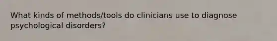 What kinds of methods/tools do clinicians use to diagnose psychological disorders?