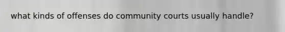 what kinds of offenses do community courts usually handle?