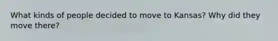 What kinds of people decided to move to Kansas? Why did they move there?