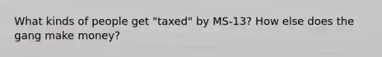 What kinds of people get "taxed" by MS-13? How else does the gang make money?