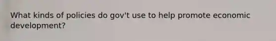 What kinds of policies do gov't use to help promote economic development?