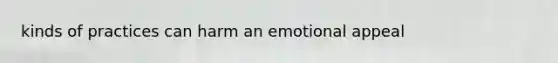 kinds of practices can harm an emotional appeal