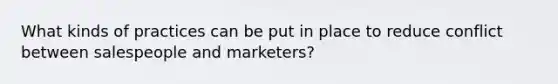 What kinds of practices can be put in place to reduce conflict between salespeople and marketers?