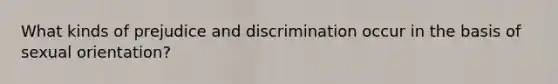 What kinds of prejudice and discrimination occur in the basis of sexual orientation?