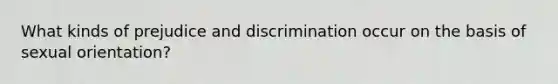 What kinds of prejudice and discrimination occur on the basis of sexual orientation?