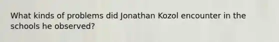 What kinds of problems did Jonathan Kozol encounter in the schools he observed?