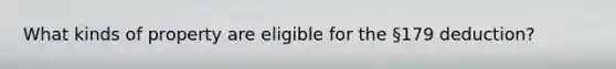 What kinds of property are eligible for the §179 deduction?