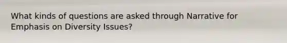 What kinds of questions are asked through Narrative for Emphasis on Diversity Issues?