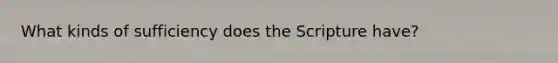What kinds of sufficiency does the Scripture have?