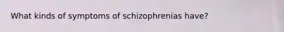 What kinds of symptoms of schizophrenias have?