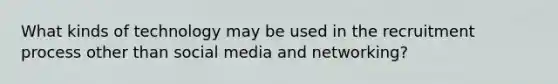 What kinds of technology may be used in the recruitment process other than social media and networking?