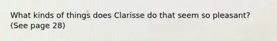 What kinds of things does Clarisse do that seem so pleasant? (See page 28)