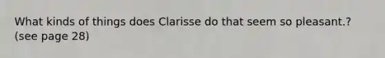 What kinds of things does Clarisse do that seem so pleasant.? (see page 28)