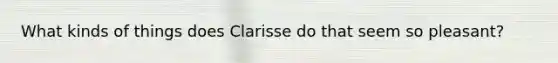 What kinds of things does Clarisse do that seem so pleasant?