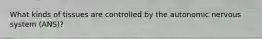 What kinds of tissues are controlled by the autonomic nervous system (ANS)?