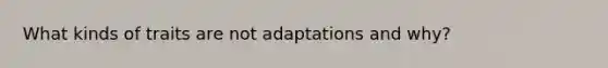 What kinds of traits are not adaptations and why?