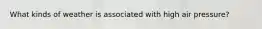 What kinds of weather is associated with high air pressure?