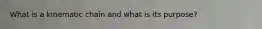 What is a kinematic chain and what is its purpose?