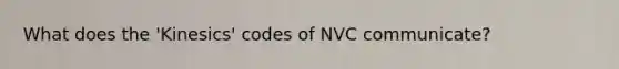 What does the 'Kinesics' codes of NVC communicate?