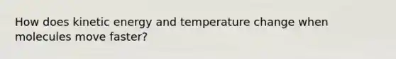 How does kinetic energy and temperature change when molecules move faster?