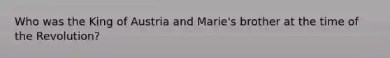 Who was the King of Austria and Marie's brother at the time of the Revolution?