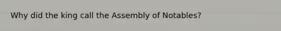 Why did the king call the Assembly of Notables?