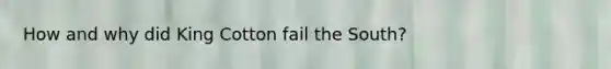 How and why did King Cotton fail the South?