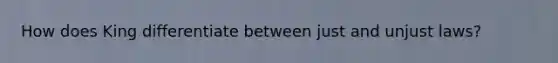 How does King differentiate between just and unjust laws?