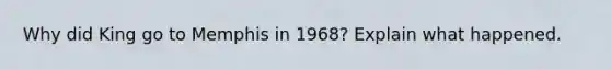 Why did King go to Memphis in 1968? Explain what happened.