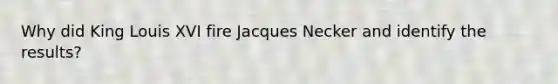 Why did King Louis XVI fire Jacques Necker and identify the results?