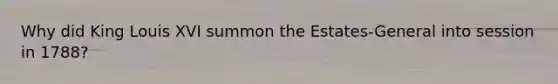 Why did King Louis XVI summon the Estates-General into session in 1788?